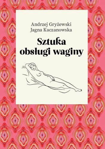 "Sztuka obsługi waginy" Gryżewski Andrzej, Kaczanowska Jagna